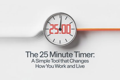 The 25 Minute Timer: A Simple Tool That Changes How You Work and Live