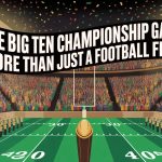 The Big Ten Championship Game: More Than Just a Football Final
