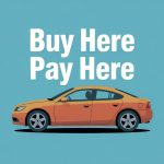 Buy Here Pay Here: A Plain-English Guide for Real-World Car Buyers