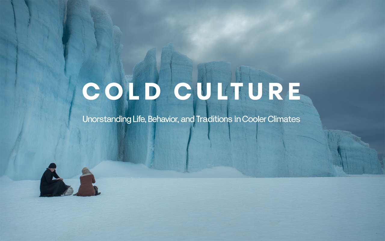 Cold Culture: Understanding Life, Behavior, and Traditions in Cooler Climates