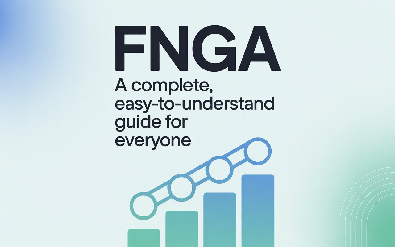 FNGA: A Complete, Easy-to-Understand Guide for Everyone