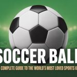 Soccer Ball: The Complete Guide to the World’s Most Loved Sports Icon