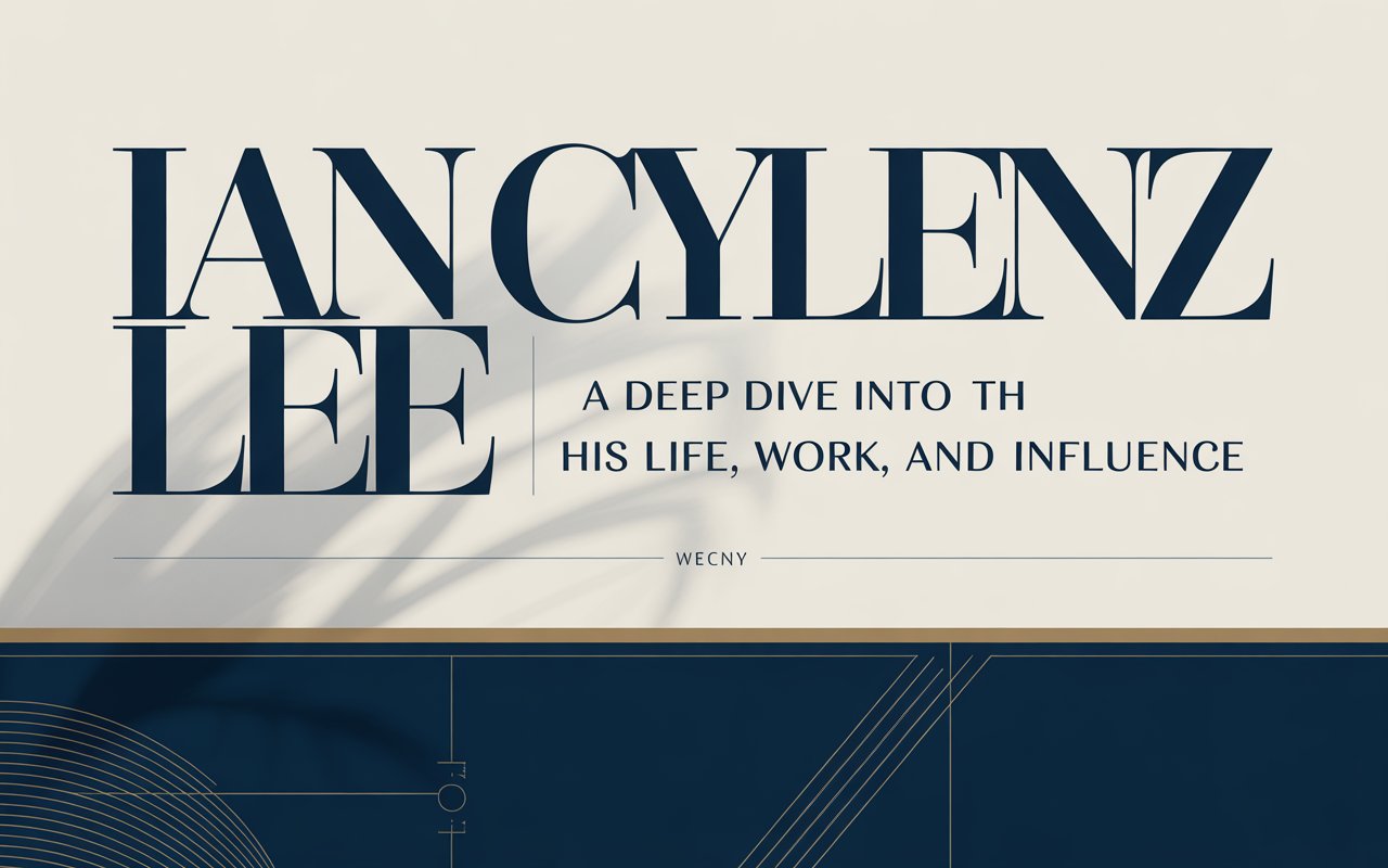 Ian Cylenz Lee: A Deep Dive Into His Life, Work, and Influence
