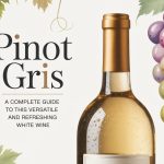 Pinot Gris: A Complete Guide to This Versatile and Refreshing White Wine