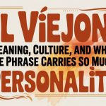 El Viejon: Meaning, Culture, and Why the Phrase Carries So Much Personality