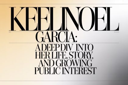 Keelin Noel Garcia: A Deep Dive Into Her Life, Story, and Growing Public Interest
